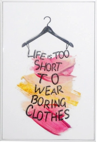 Slika u okviru s natpisom Life is too short to wear boring clothes 20 × 30 cm